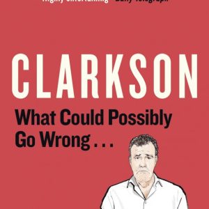 What COULD POSSIBLY Go Wrong ...: Jeremy Clarkson